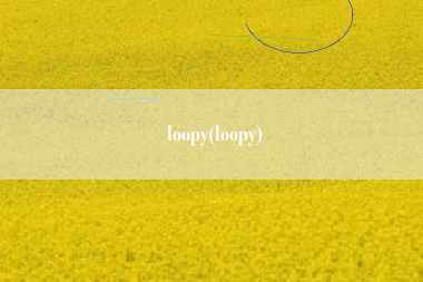 loopy(loopy)